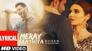 Lyrical Video : Meray Saathiya Song | Roxen & Mustafa Zahid | Latest Song 2018