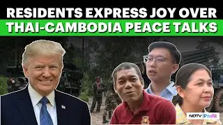 Thailand And Cambodian Citizens Rejoice After Trump&rsquo;s Intervention Leads To Ceasefire Talks