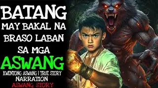 BATANG MAY BAKAL NA BRASO LABAN SA MGA ASWANG | Aswang True Story
