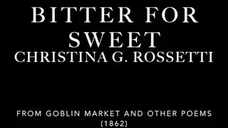 Bitter For Sweet by Christina G. Rossetti