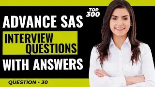 Advance SAS Interview Questions and Answers for Freshers and Experienced | Video - 30