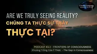 Frontiers of Consciousness &ndash; Season 3 | Podcast 3.4: Are We Truly Seeing Reality | Cosmos Language