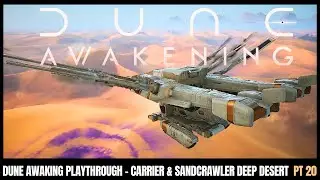 DUNE AWAKENING First time using the Carrier and sand crawler in the DD  Pt20 #duneawakening #funcom