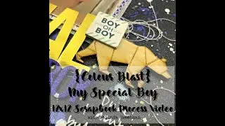 {Colour Blast} My Special Boy ~ Scrapbook Process Video #75