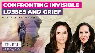 228: Resiliency Radio with Dr. Jill: Confronting Invisible Losses & Grief with Christina Rasmussen