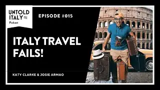 Italy Travel Fails | Untold Italy travel podcast Ep 15