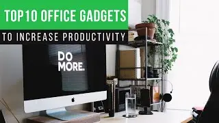 Top 10 Office Gadgets & Accesories to Increase Productivity 2021