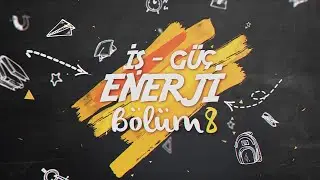 İŞ | GÜÇ | ENERJİ 1.BÖLÜM