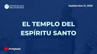 El templo del Esp&iacute;ritu Santo - Pr. Freddy Palma G. | Sep 21, 2025 | MR