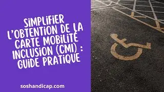 Simplifier l’Obtention de la Carte Mobilité Inclusion (CMI) : Guide Pratique