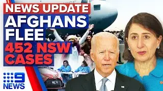 Afghans cling to planes at Kabul airport, NSW records 452 COVID-19 cases | 9 News Australia