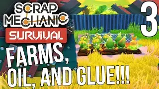 FARMS, OIL, AND GLUE!! | Scrap Mechanic Survival Gameplay/Let's Play E3