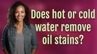 Does hot or cold water remove oil stains?