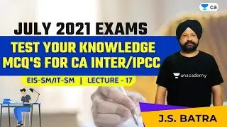 L17: Test Your Knowledge | MCQ's for CA Inter/IPCC July 21 Exams | EISSM/ITSM | J.S. Batra