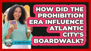 How Did The Prohibition Era Influence Atlantic City's Boardwalk?