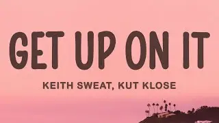 Keith Sweat - Get Up On It ft. Kut Klose