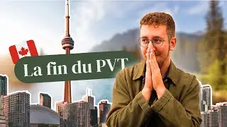 Bilan 2 ans au Canada : la fin du PVT et la suite