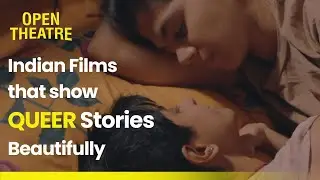 Top Indian Films that Beautifully Showcase the Queer Community | Open Theatre