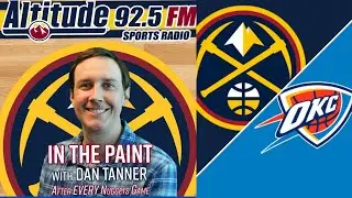 In the Paint w/Dan Tanner: Nuggets Get Drilled by the Thunder 121-111