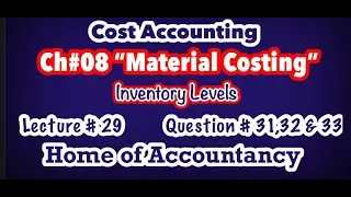 Lecture # 29 || Ch # 08 Material Costing || EOQ || Q # 31,32 & 33 || Cost Accounting ||