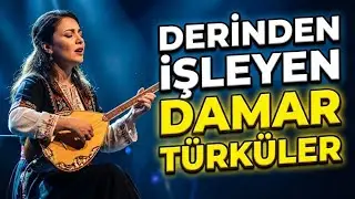Derinden İşleyen Damar Türküler | Efkârlı, Dertli, Ağlatan Seçme Türküler