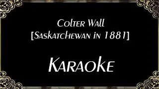 Colter Wall [Saskatchewan in 1881] - Kareoke