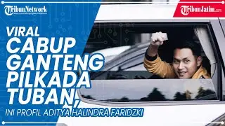 Viral Calon Bupati Ganteng di PilkadaTuban, Ini Profil Aditya Halindra Faridzki