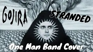 GOJIRA - STRANDED | ONE MAN BAND COVER