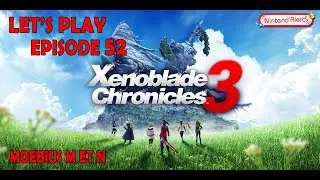 Xenoblade Chronicles 3 Episode 52 Let's Play - Moebius M et N !