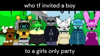'who the hell invited a boy to a girls only party' -Sprunki: Misfismix mix