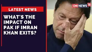 Pakistan PM Imran Khan | Impact On Pakistan If Imran Khan Resigns | Pakistan News | CNN News18