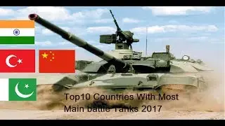 Top 10  Countries With  Most Main battle Tanks 2017