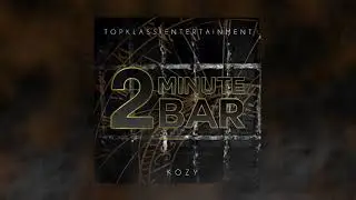 2 Minute Bars (Prod by KOZY & TopKlass)
