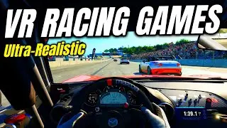 11 Ultra-Realistic VR Racing Games You Can PLAY RIGHT NOW!