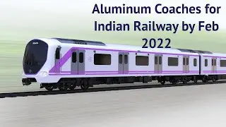 Indian Railways To Get Aluminum Coaches by Feb 2022 | Indian Railways is going under a major revamp