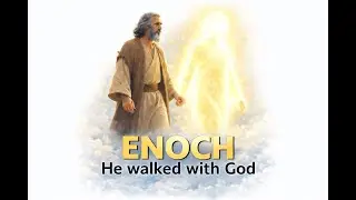 Prophet Enoch- One so Holy He Walked with God