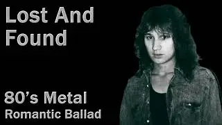 Lost And Found - 80s Style, Metal, Romantic Love Song