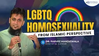 LGBTQ Homosexuality from Islamic Perspective by Dr. Parvez Mandviwala