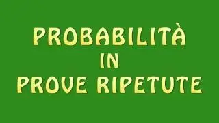 Probabilit&agrave; in prove ripetute