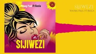 YOUNG PAUL. FT .BASLA -(SIJIWEZI OFFICIAL AUDIO )