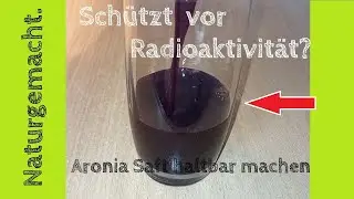 Sch&uuml;tzt Erbgut und vor Radioaktivit&auml;t? Aronia Saft haltbar machen #Diabetes #Radioaktivit&auml;t #aronia