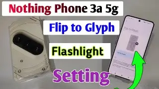 how to turn on flip to glyph in nothing phone 3a 5g / flip to glyph flashlight in nothing phone 3a