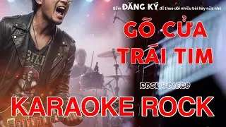 Karaoke Rock - G&Otilde; CỬA TR&Aacute;I TIM - Tone Nam - Bolero Rock Cực Ch&aacute;y | Metal Rock