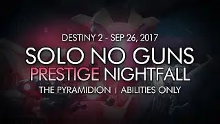 Destiny 2 - Solo Prestige Nightfall No Guns - The Pyramidion (Abilities Only)