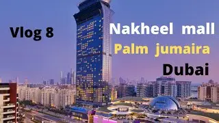 nakheel mall palm jumaira dubai vlog 8 ( technical maloomat and vlog)
