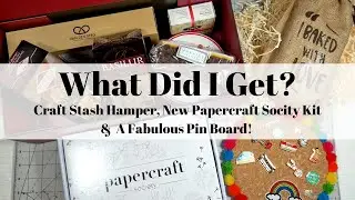 What Did I Get? Craft Stash Hamper, Papercraft Society Kit & A Fabulous Pin Board!