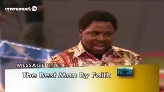 Full Sermon : THE BEST MAN BY FAITH - T.B. Joshua
