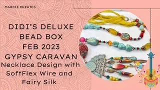 Necklace Design using Didi&rsquo;s Bead Box Gypsy Caravan and SoftFlex Wire