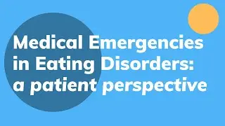Medical Emergencies in Eating Disorders  - a patient perspective