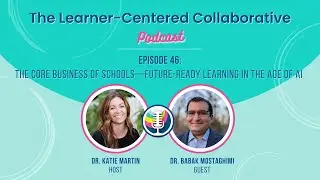 Episode 46: The Core Business of Schools&mdash;Future-Ready Learning in the Age of AI (Babak Mostaghimi)
